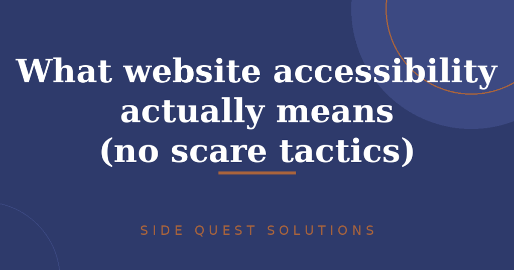 What website accessibility actually means (no scare tactics)